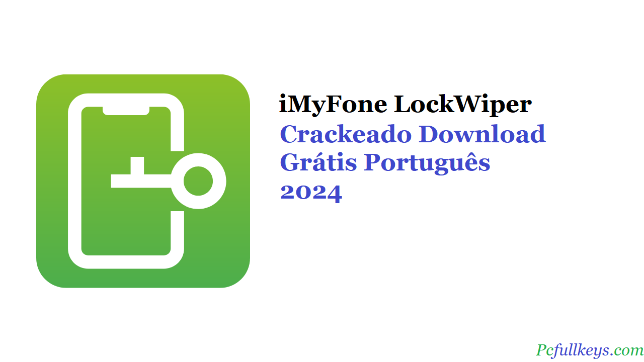 iMyFone LockWiper 7 Crackeado Download Grátis Português 2024